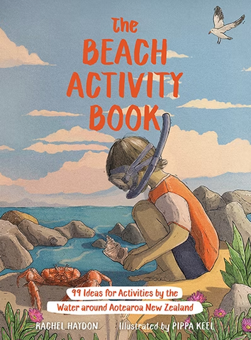 The Beach Activity Book: 99 Ideas for Activities by the Water Around Aotearoa New Zealand