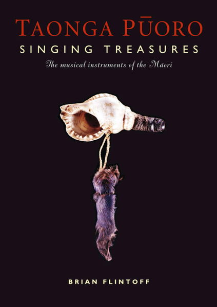 Taonga Pūoro Singing Treasures: The musical instruments of the Māori